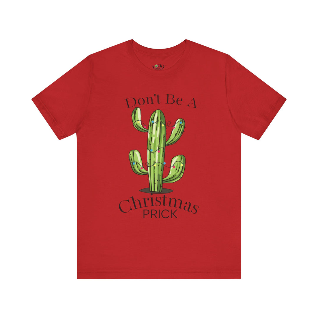 Don't be a Christmas Prick Tee