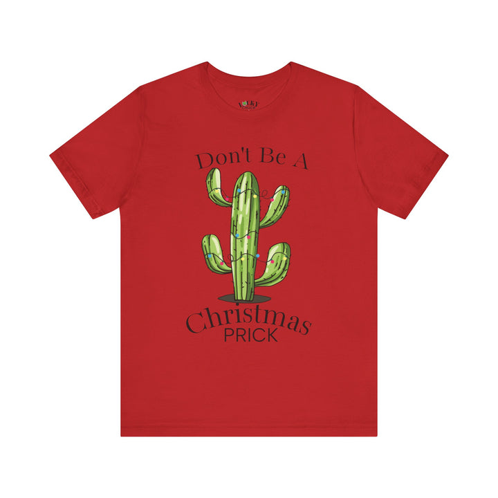 Don't be a Christmas Prick Tee